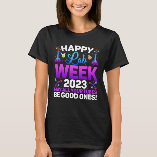 Happy Lab Week 2023 May All Your Tubes Medical Lab T-Shirt (Front)