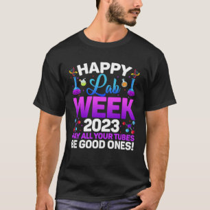 Happy Lab Week 2023 May All Your Tubes Medical Lab T-Shirt