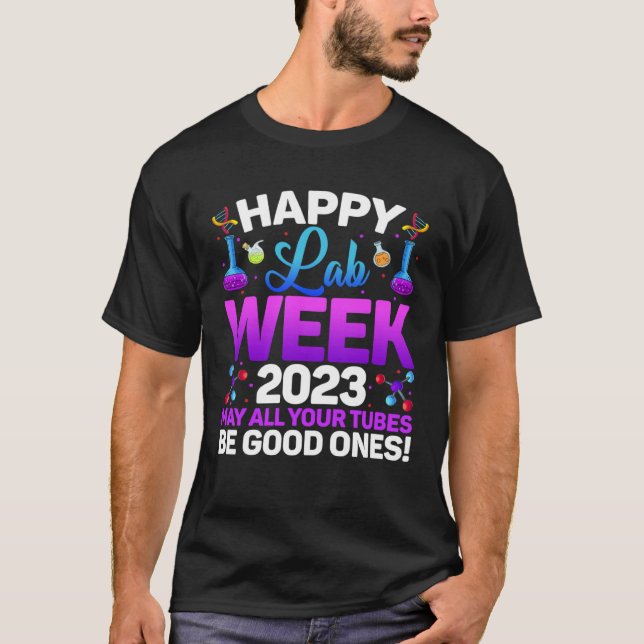 Happy Lab Week 2023 May All Your Tubes Medical Lab T-Shirt (Front)