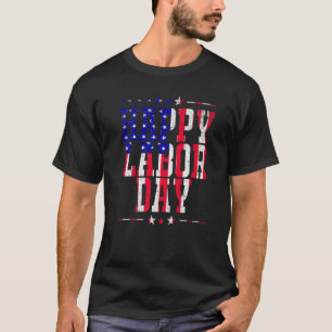 Happy Labor Day Patriot Happy Labor Day Men Women T-Shirt