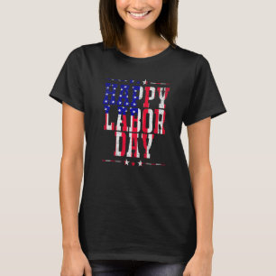 Happy Labor Day Patriot Happy Labor Day Men Women T-Shirt