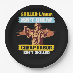 Happy Labor Day – Skilled Labor Isn’t Cheap, Cheap Paper Plate