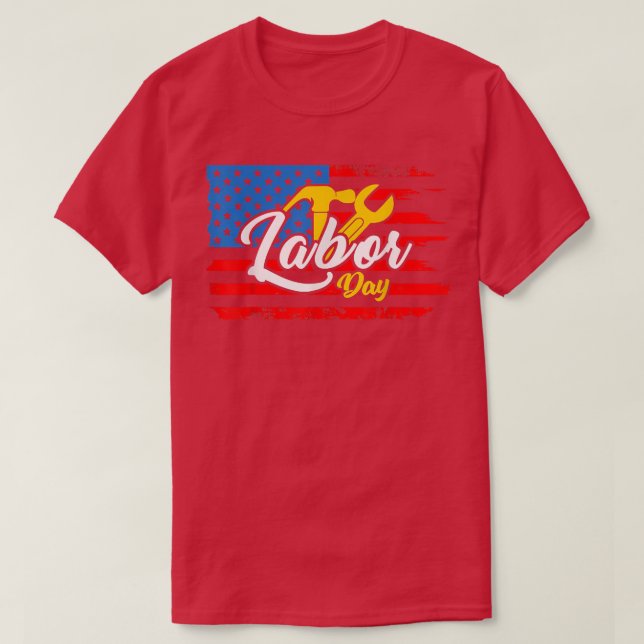 Happy Labor Day USA American Flag Workers Labor La T-Shirt (Design Front)