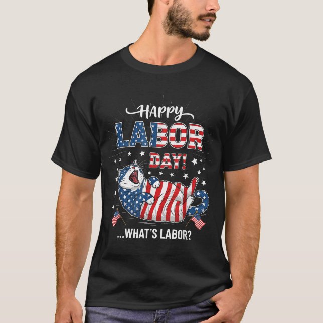  Happy Labour Day Cat What Is Labour T-Shirt (Front)