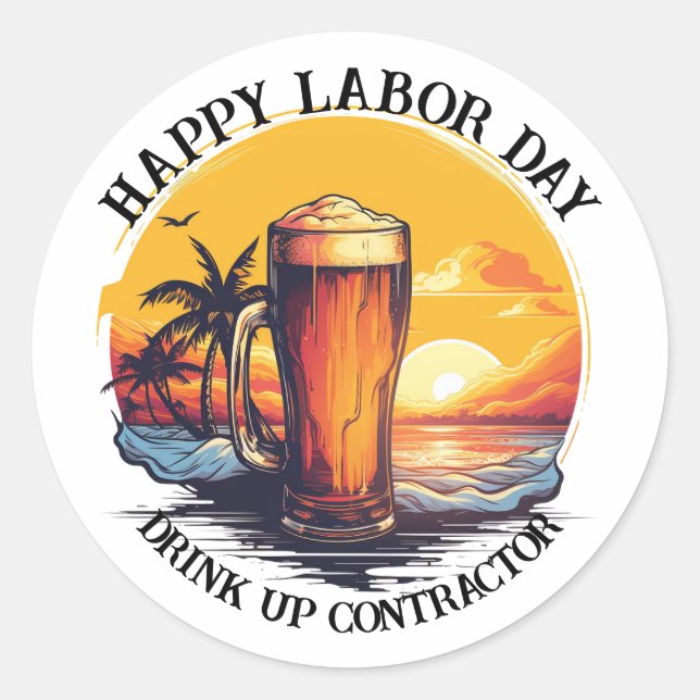 Happy Labour Day Drink Up Contractor Classic Round Sticker (Front)
