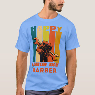 Happy Labour Day For BarberHappy Labour Day T-Shirt