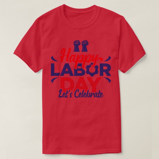 Happy Labour Day Lets Celebrate  T-Shirt (Design Front)