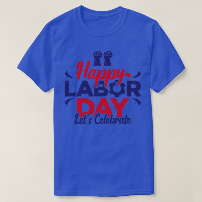 Happy Labour Day Lets Celebrate  T-Shirt (Design Front)