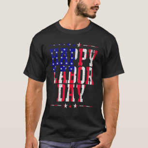 Happy Labour Day Patriot Happy Labour Day Men Wom T-Shirt