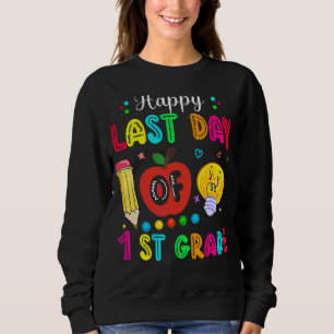 Happy Last Day Of 1st Grade Teacher Student Gradua Sweatshirt