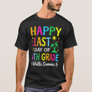 Happy Last Day Of 4th Grade Hello Summer Teacher S T-Shirt