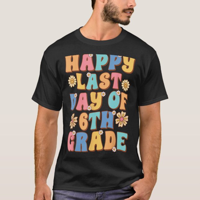 Happy Last Day of 6th Grade Cute Groovy Sixth grad T-Shirt (Front)