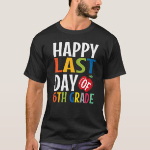 Happy Last Day Of 6th Grade Kid Graduate T-Shirt