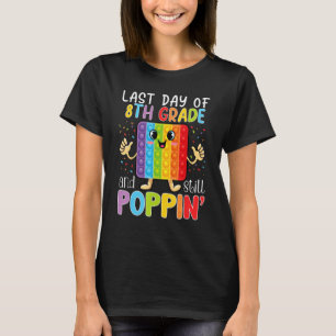 Happy Last Day Of 8th Grade And Still Poppin Fidge T-Shirt