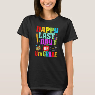 Happy Last Day Of 8th Grade Graduation Teacher Stu T-Shirt