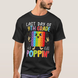 Happy Last Day Of 9th Grade And Still Poppin Fidge T-Shirt