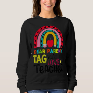 Happy Last Day Of Dear Parents Tag You're It Love Sweatshirt