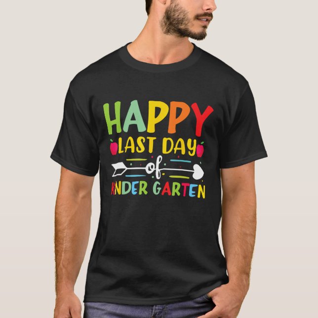 Happy Last Day Of Kindergarten for Teacher Student T-Shirt (Front)
