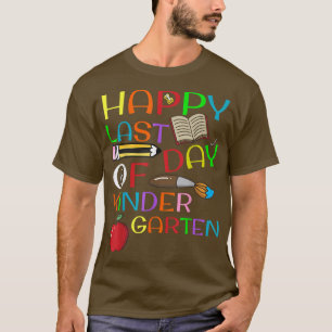 Happy Last Day Of Kindergarten Funny Students T-Sh T-Shirt