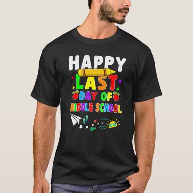 Happy Last Day Of Middle School Teacher Students C T-Shirt (Front)