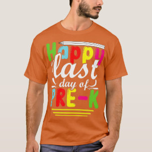 Happy Last Day Of PreK Teacher Student Grad T-Shirt