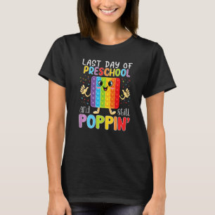 Happy Last Day Of Preschool And Still Poppin Fidge T-Shirt