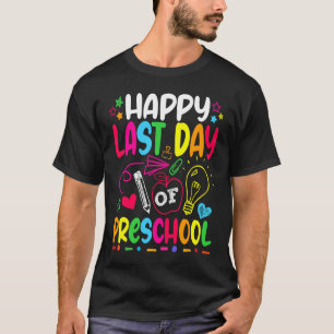 Happy Last Day Of Preschool Grade Teacher Student  T-Shirt