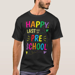 Happy Last Day Of Preschool  Graduation Teacher T-Shirt