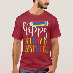 Happy Last Day Of Preschool T Teacher Student T-Shirt