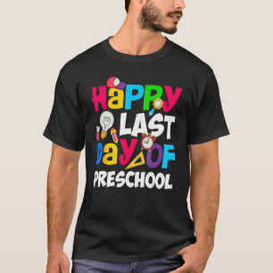 Happy Last Day Of Preschool Teacher Student Gradua T-Shirt