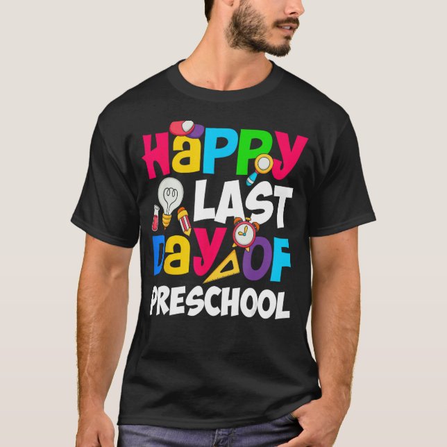 Happy Last Day Of Preschool Teacher Student Gradua T-Shirt (Front)