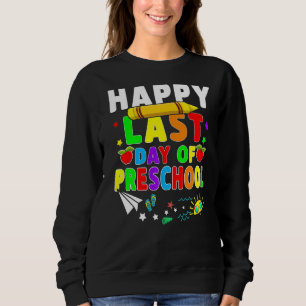 Happy Last Day Of Preschool Teacher Students Costu Sweatshirt