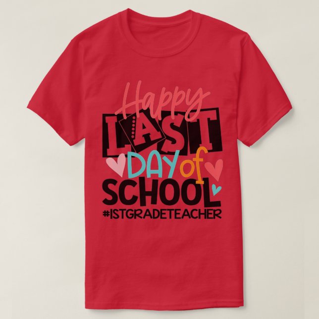 Happy Last Day Of School 1st Grade Teacher Funny  T-Shirt (Design Front)