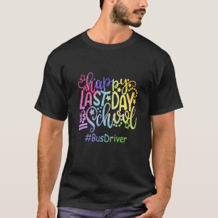 Happy Last Day Of School Bus Driver T-Shirt