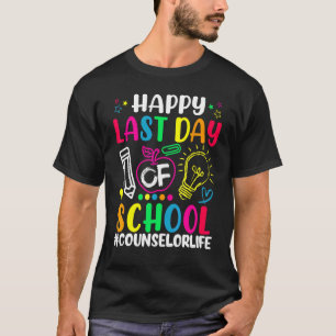 Happy Last Day Of School Counsellor Life Teacher T-Shirt