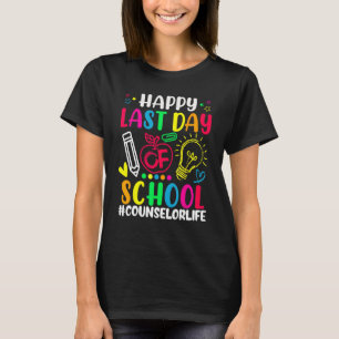 Happy Last Day Of School Counselor Life Teacher Lo T-Shirt