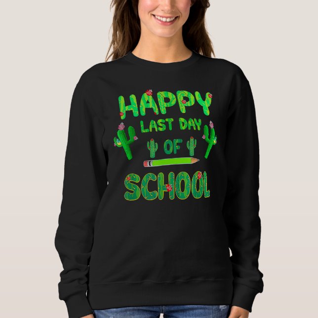 Happy Last Day Of School  Cute Cactus Students Tea Sweatshirt (Front)
