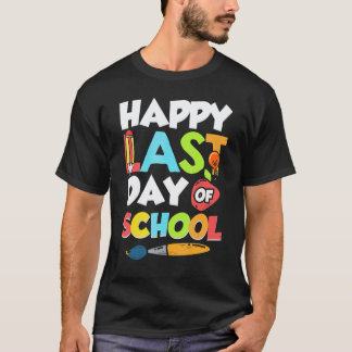 Happy Last Day Of School   For Teacher Student T-Shirt