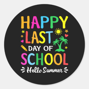 Happy Last Day Of School Hello Summer Students And Classic Round Sticker
