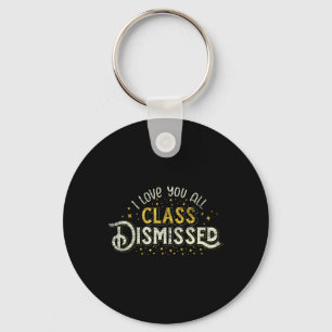 Happy Last Day Of School I Love You All Class Dism Key Ring
