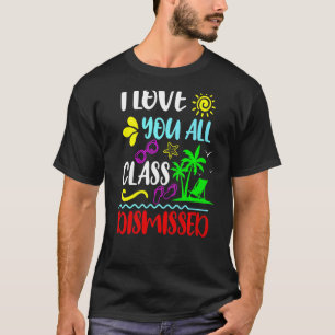 Happy Last Day Of School I Love You All Class Dism T-Shirt