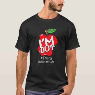 Happy Last Day Of School I'm Out For Teacher Assis T-Shirt