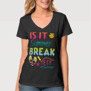 Happy Last Day Of School Is It Summer Break Yet 1 T-Shirt