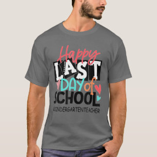 Happy Last Day Of School Kindergarten Teacher Grad T-Shirt