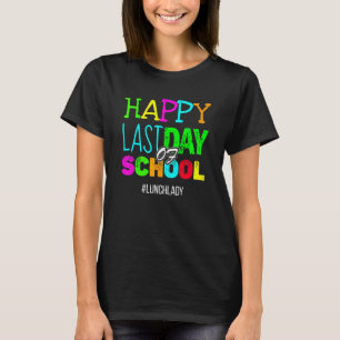 Happy Last Day Of School Lunch Lady Appreciation S T-Shirt