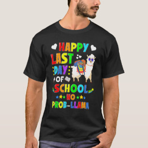 Happy Last Day Of School No Probllama Llama T-Shirt