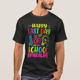 Happy Last Day Of School Para Life Teacher Summer T-Shirt