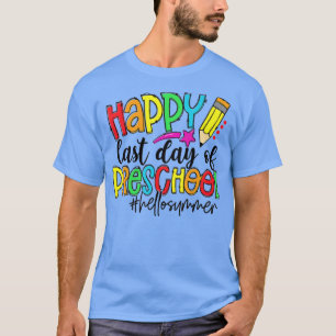 Happy Last Day Of School Preschool Teacher Hello S T-Shirt