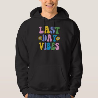 Happy Last Day Of School Student Teacher Last Day Hoodie