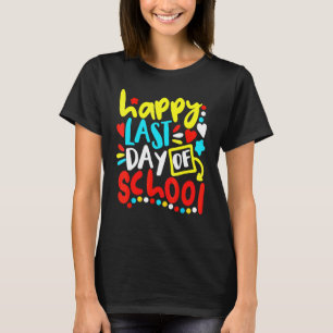 Happy Last Day Of School Students And Teachers  20 T-Shirt